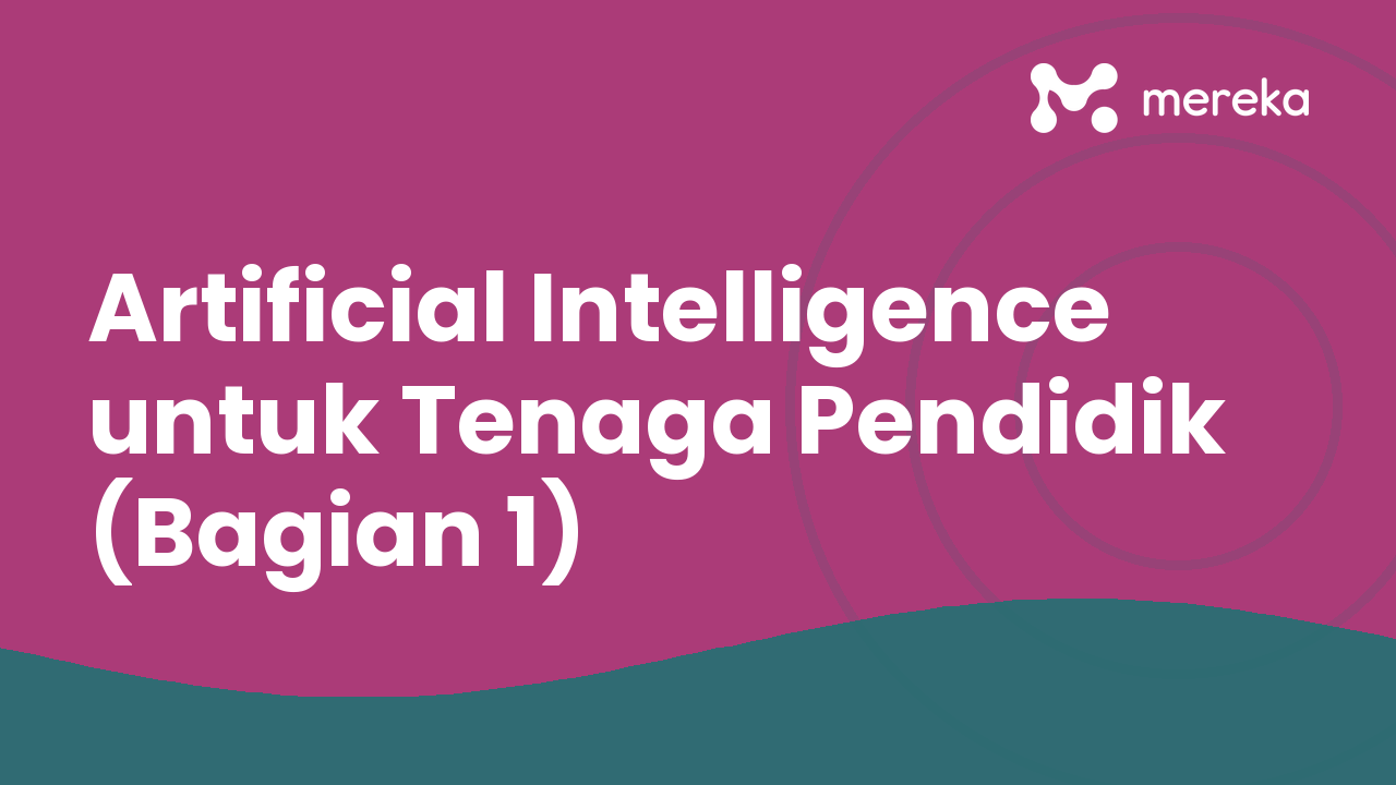 Artificial Intelligence untuk Tenaga Pendidik (Bagian 1)